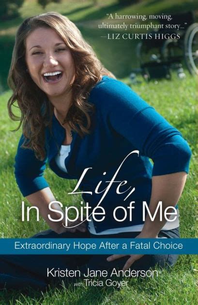 Life In Spite of Me Extraordinary Hope After a Fatal Choice