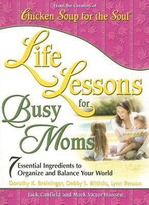 Life Lessons for Busy Moms Essential Ingredients to Organize and Balance Your World Reader