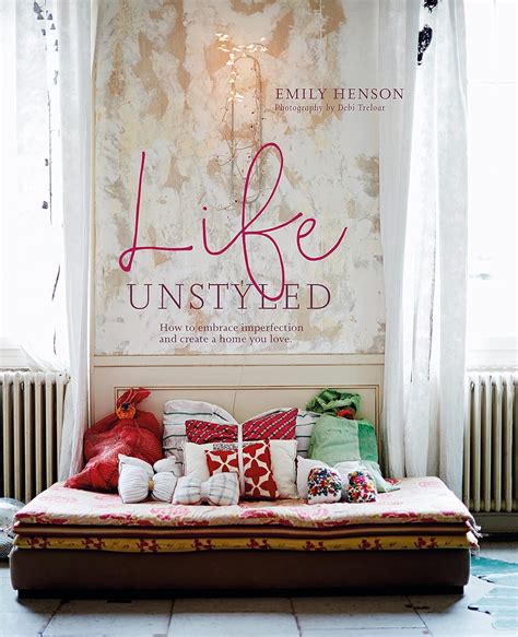 Life Unstyled How to embrace imperfection and create a home you love Epub