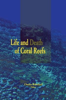 Life and Death Of Coral Reefs 1st Edition Reader