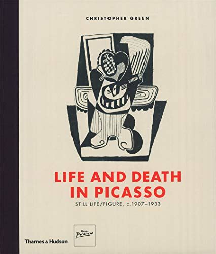 Life and Death in Picasso Still Life Figure c 1907-1933