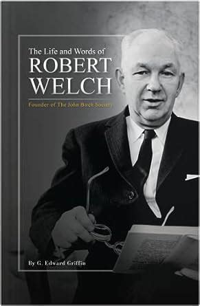Life and Words of Robert Welch Founder of The John Birch Society Reader