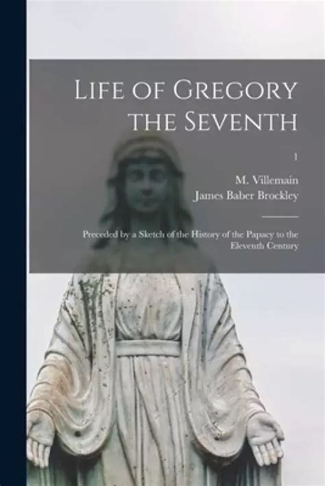 Life of Gregory the Seventh Preceded by a Sketch of the History of the Papacy to the Eleventh Century Kindle Editon