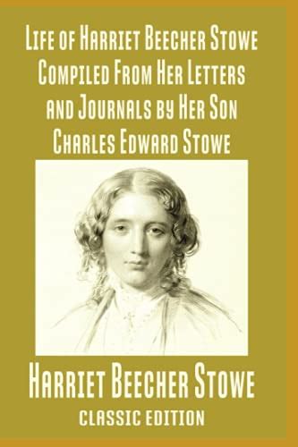 Life of Harriet Beecher Stowe Compiled From Her Letters and Journals by Her Son Charles Edward Stowe Doc