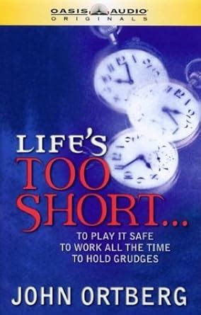 Life s Is Too Short To Play It Safe to Work All the Time to Hold Grudges Doc