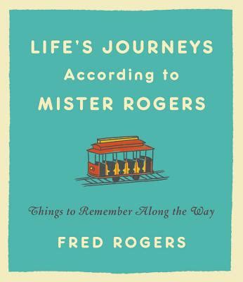 Life s Journeys According to Mister Rogers Things to Remember Along the Way Reader