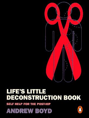 Life s Little Deconstruction Book Self-Help for the Post-Hip Reader