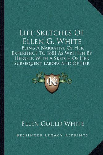 Life sketches of Ellen G White being a narrative of her experience to 1881 as written by herself with a sketch of her subsequent labors and of her last sickness Reader