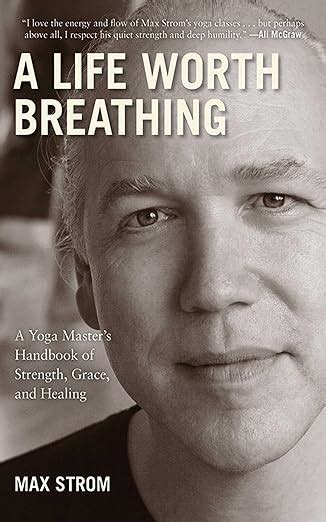 Life.Worth.Breathing.A.Yoga.Master.s.Handbook.of.Strength.Grace.and.Healing Ebook Doc