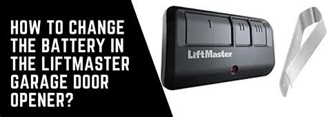 LiftMaster Battery Change: A Comprehensive Guide to Safe and Efficient Replacement