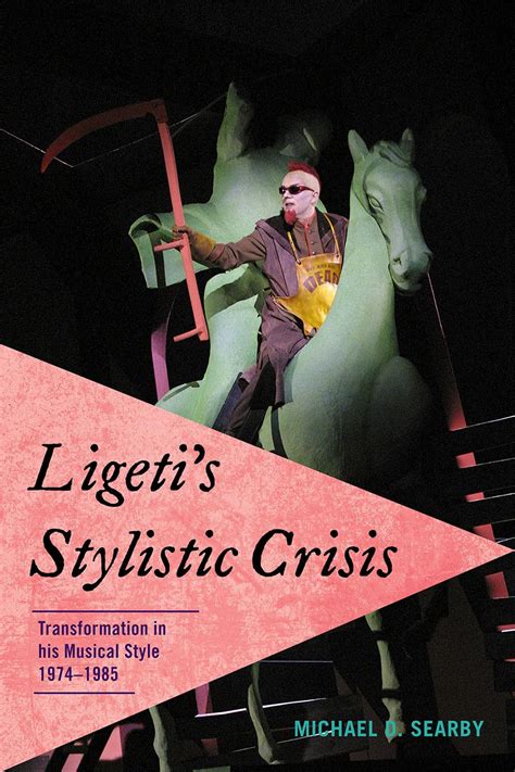 Ligeti's Stylistic Crisis Transformation in His Musical Style PDF