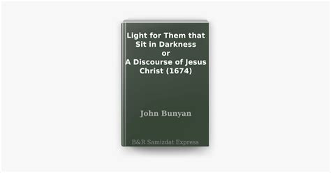 Light for them that sit in darkness or A discourse of Jesus Christ and that he undertook to accomplish by himself the eternal redemption of sinners Jesus addressed himself to this work 1675 Reader