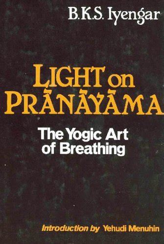 Light on Pranayama: The Yogic Art of Breathing Ebook Doc