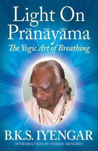 Light on Pranayama: The Yogic Art of Breathing Ebook Doc