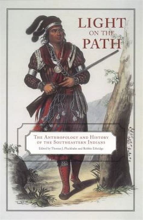 Light on the Path The Anthropology and History of the Southeastern Indians Reader