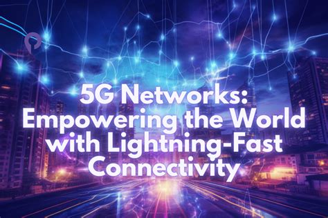 Lightning-fast Connectivity: