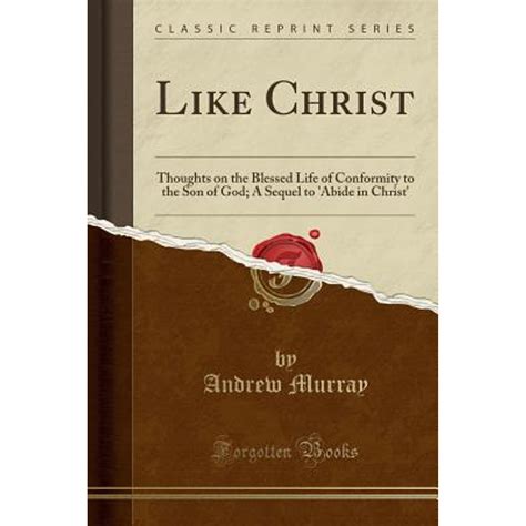 Like Christ Thoughts on the Blessed Life on Conformity to the Son of God Classic Reprint Kindle Editon