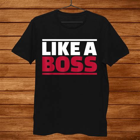 Like a Boss Shirt: A Guide to Elevate Your Style and Confidence