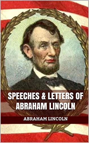 Lincoln s Letters Essays and Speeches Unabridged Classics in MP3 Kindle Editon