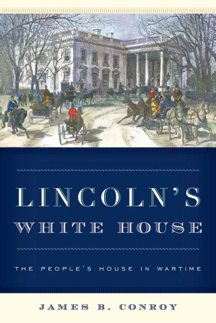 Lincoln s White House The People s House in Wartime Doc