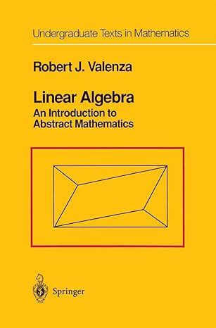 Linear Algebra An Introduction to Abstract Mathematics Corrected 3rd Printing Reader