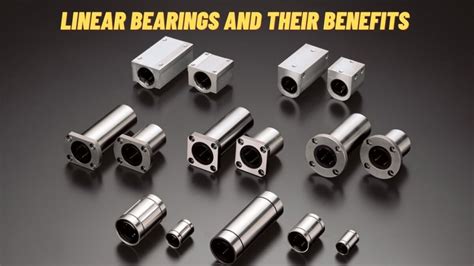 Linear Motion Bearings: A Comprehensive Guide to Types, Applications, and Maintenance