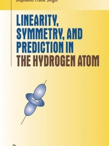 Linearity, Symmetry, and Prediction in the Hydrogen Atom 1st Edition Doc