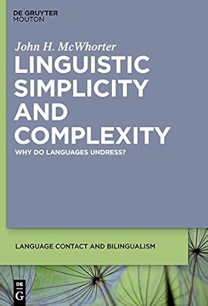 Linguistic Simplicity and Complexity Why Do Languages Undress Language Contact and Bilingualism LCB Reader