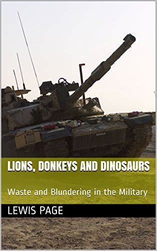 Lions, Donkeys And Dinosaurs: Waste And Blundering In The Military Ebook Doc