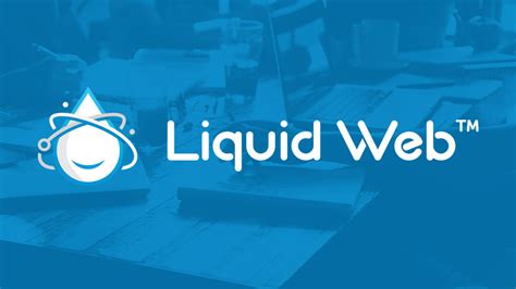 Liquid Web hosting benefits summary for businesses