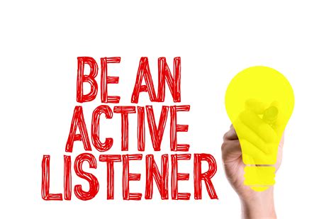 Listen actively.