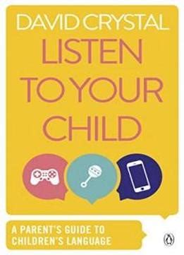 Listen to Your Child A Parent s Guide to Children s Language Penguin Health Books PDF