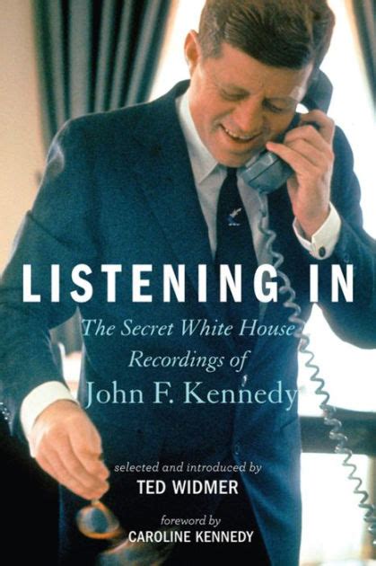 Listening In The Secret White House Recordings of John F Kennedy
