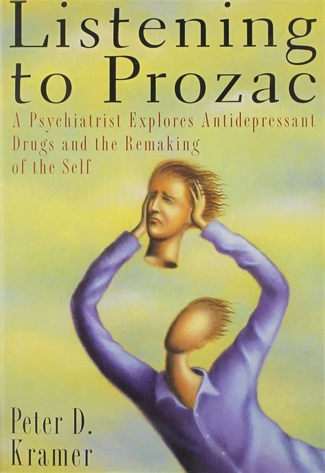 Listening to Prozac A Psychiatrist Explores Antidepressant Drugs and the Remaking of the Seld Epub