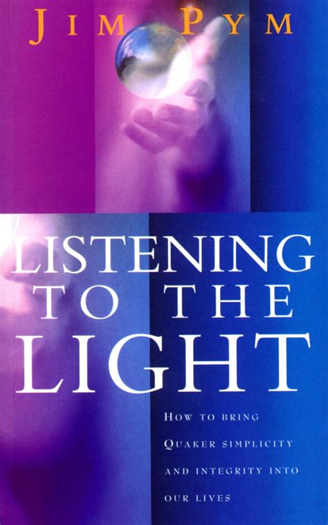 Listening to the Light: How to Bring Quaker Simplicity and Integrity Into Our Lives Doc