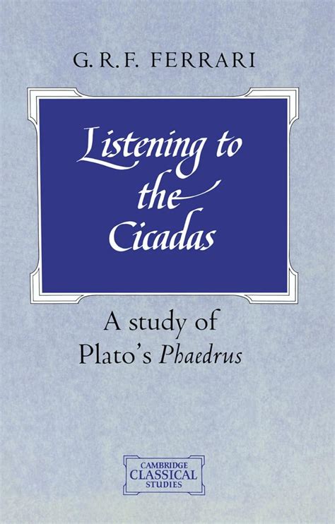 Listening.to.the.Cicadas.A.Study.of.Plato.s.Phaedrus.Cambridge.Classical.Studies Reader