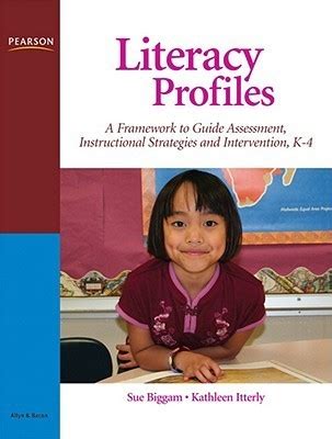 Literacy Profiles A Framework to Guide Assessment, Instructional Strategies and Intervention, K-4 Reader