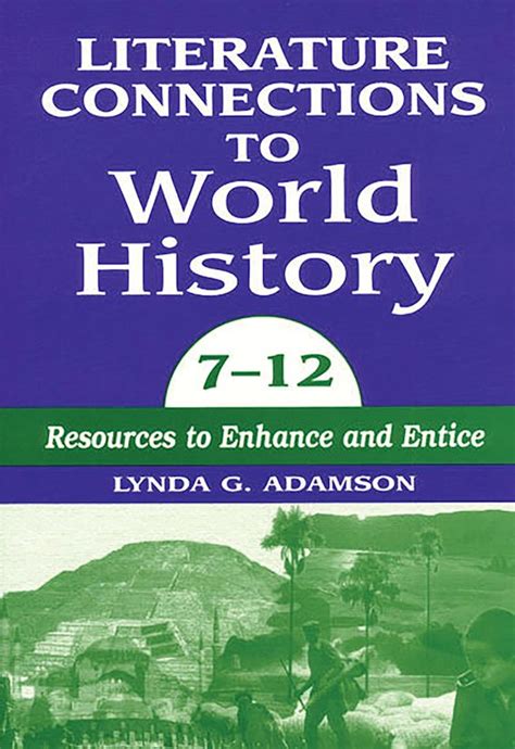 Literature Connections to World History 7 - 12 Resources to Enhance and Entice Reader