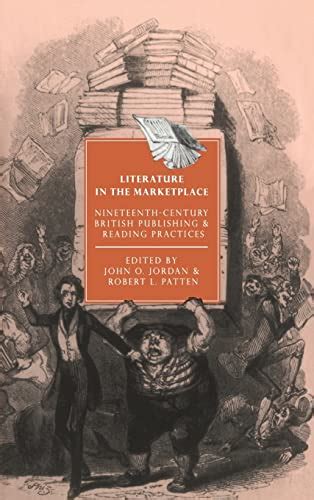 Literature in the Marketplace Nineteenth-Century British Publishing and Reading Practices Reader