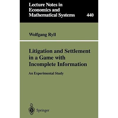 Litigation and Settlement in a Game with Incomplete Information An Experimental Study Reader