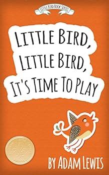 Little Bird Little Bird It s Time To Play Kids Books and Short Children s Animal Stories Book 2