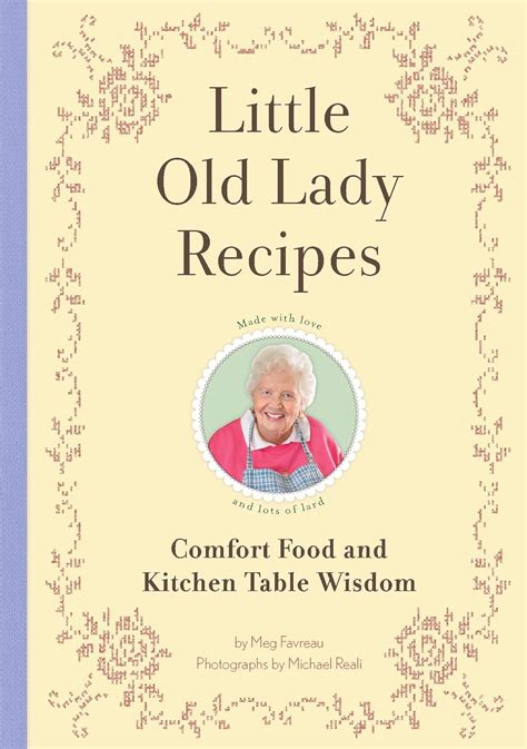 Little Old Lady Recipes Comfort Food and Kitchen Table Wisdom Kindle Editon