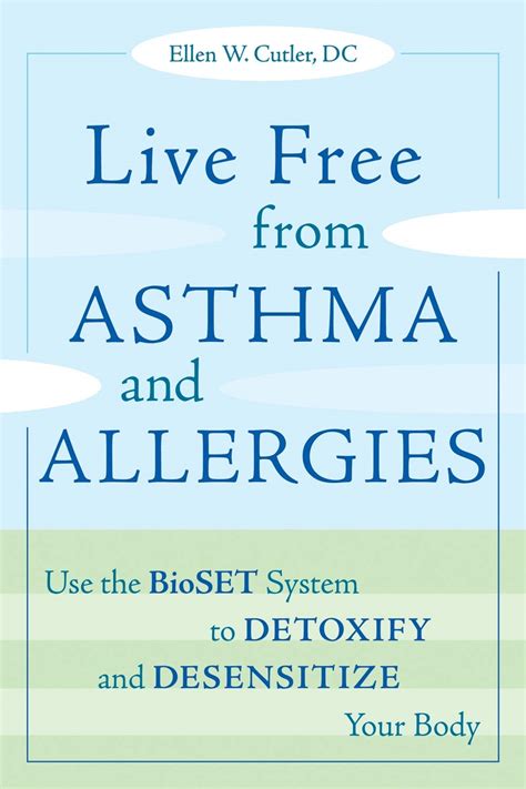 Live Free from Asthma and Allergies: Use the Bioset System to Detoxify and Desensitize Your Body PDF