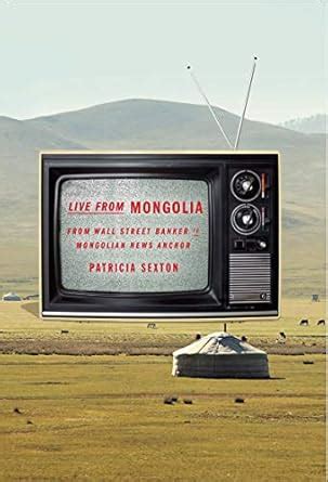 Live From Mongolia From Wall Street Banker to Mongolian News Anchor Kindle Editon