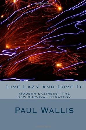 Live Lazy and Love It Modern laziness-The new survival strategy Kindle Editon