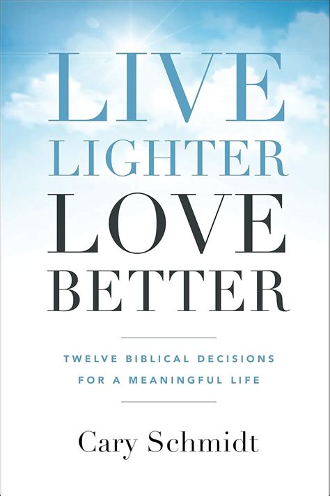 Live Lighter Love Better Twelve Biblical Decisions for a Meaningful Life Reader
