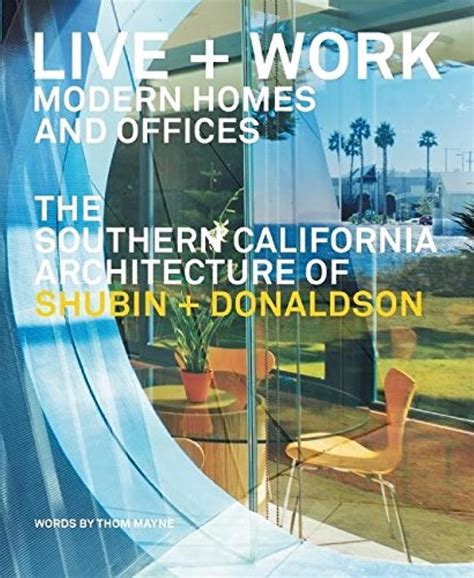 Live and Work: Modern Homes and Offices: The Southern California Architecture of Shubin and Donaldso Doc