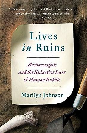 Lives in Ruins Archaeologists and the Seductive Lure of Human Rubble PDF
