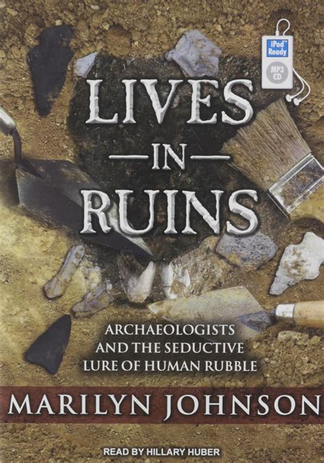 Lives in Ruins Archaeologists and the Seductive Lure of Human Rubble PDF