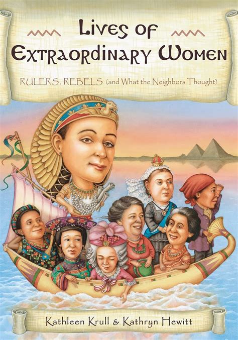 Lives of Extraordinary Women Rulers Rebels and What the Neighbors Thought Lives of 